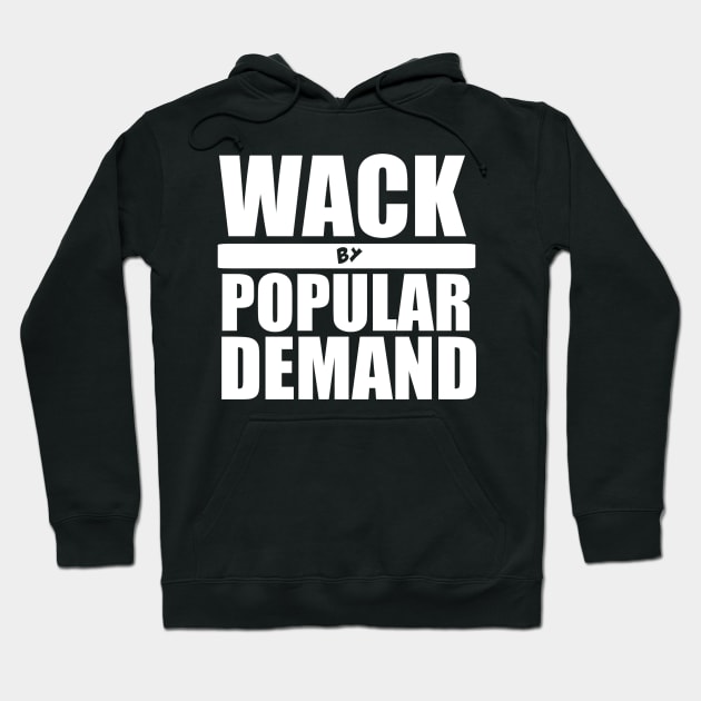 Wack By Popular Demand Hoodie by Blaze_Belushi